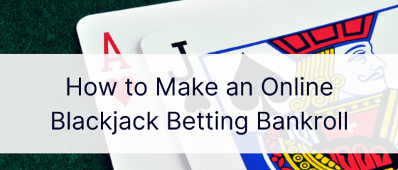 Çevrimiçi Blackjack Bahis Parası Nasıl Yapılır?
