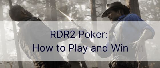 RDR2 Poker: Nasıl Oynanır ve Kazanılır