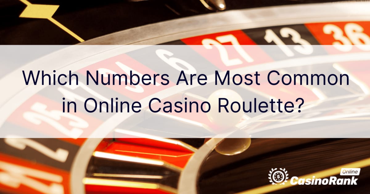 Online Casino Ruletinde En Yaygın Sayılar Hangileridir?